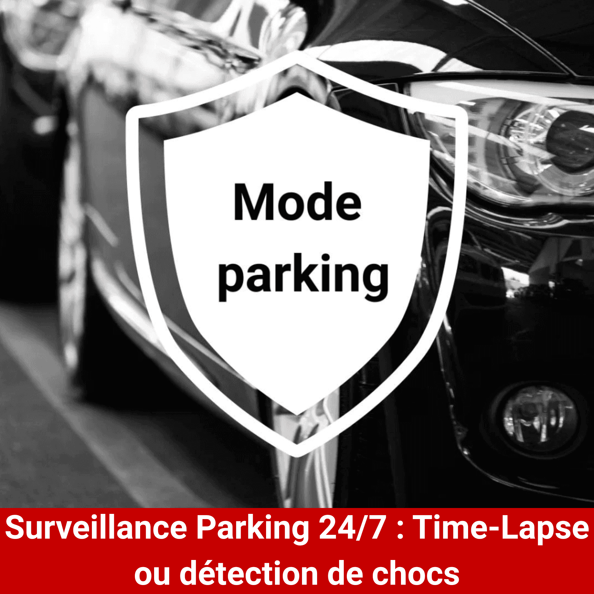 Dashcam mode stationnement/ mode parking (Time-Lapse ou détection de chocs)